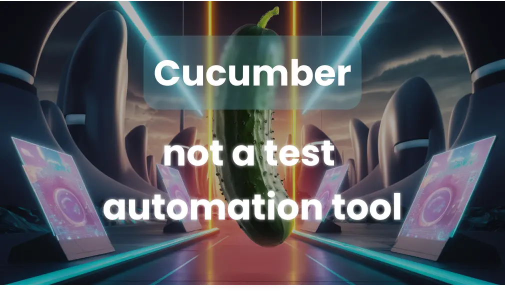 Cucumber - not a test automation tool